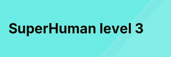 SuperHuman level 3