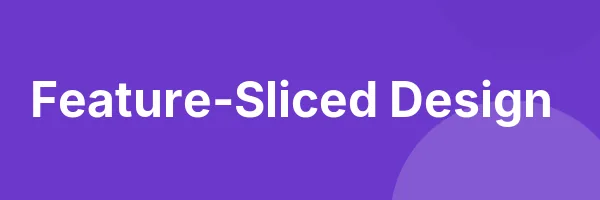 Feature-Sliced Design