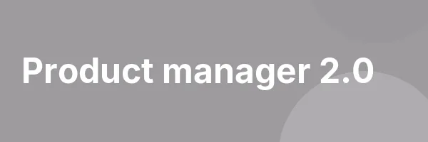Product manager 2.0