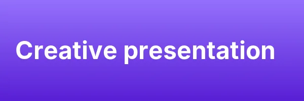 Creative presentation